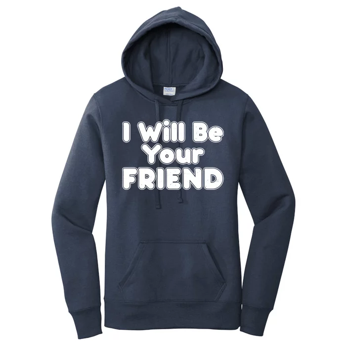 I Will Be Your Friend Women's Pullover Hoodie