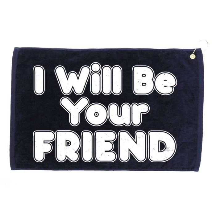 I Will Be Your Friend Grommeted Golf Towel