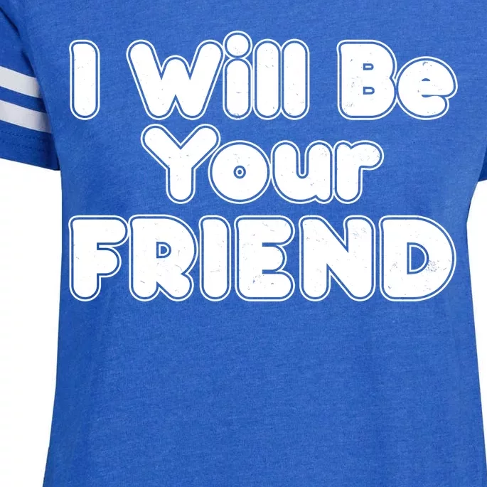 I Will Be Your Friend Enza Ladies Jersey Football T-Shirt