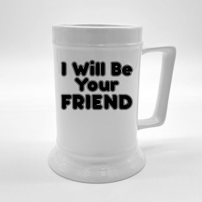 I Will Be Your Friend Front & Back Beer Stein