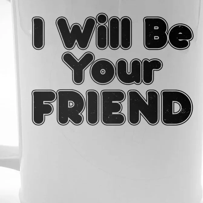 I Will Be Your Friend Front & Back Beer Stein