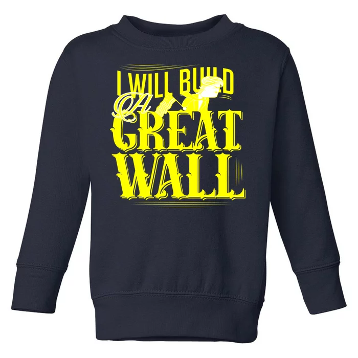 I Will Build A Great Wall - Donald Trump Toddler Sweatshirt