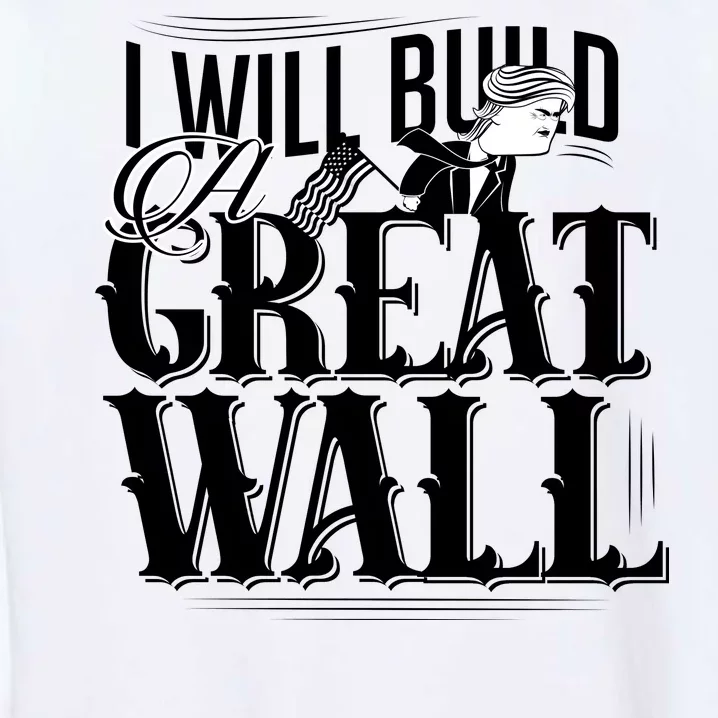 I Will Build A Great Wall - Donald Trump Garment-Dyed Sweatshirt