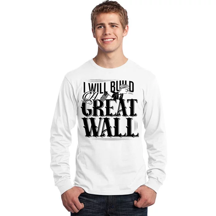 I Will Build A Great Wall - Donald Trump Tall Long Sleeve T-Shirt