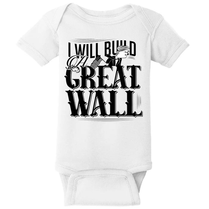 I Will Build A Great Wall - Donald Trump Baby Bodysuit