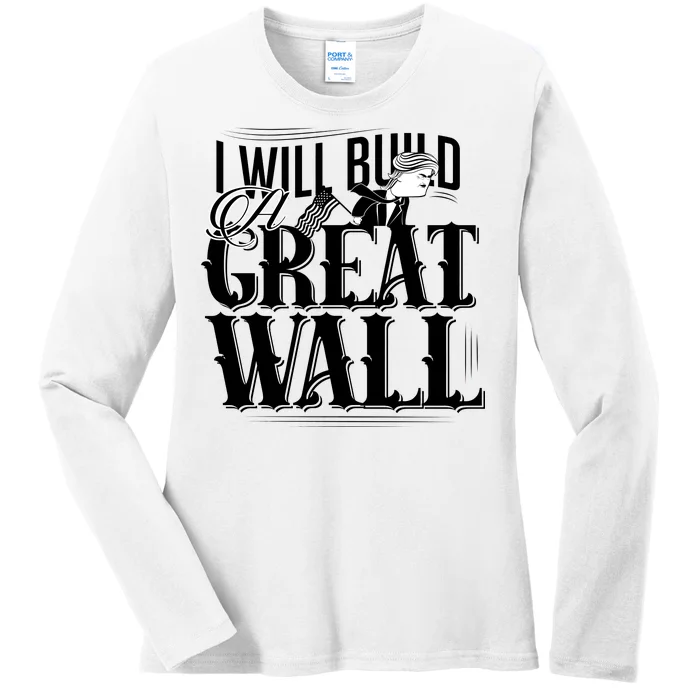 I Will Build A Great Wall - Donald Trump Ladies Long Sleeve Shirt