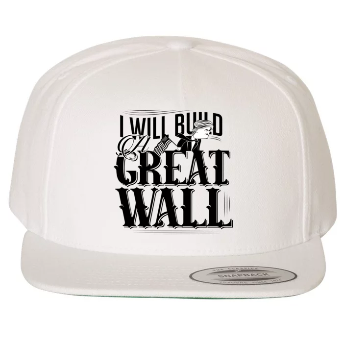 I Will Build A Great Wall - Donald Trump Wool Snapback Cap