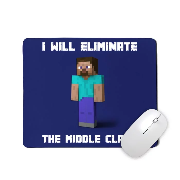 I Will Eliminate The Middle Class Mousepad