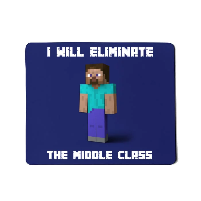 I Will Eliminate The Middle Class Mousepad