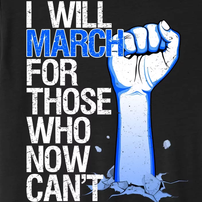 I Will March For Those Who Now Can't ChromaSoft Performance T-Shirt