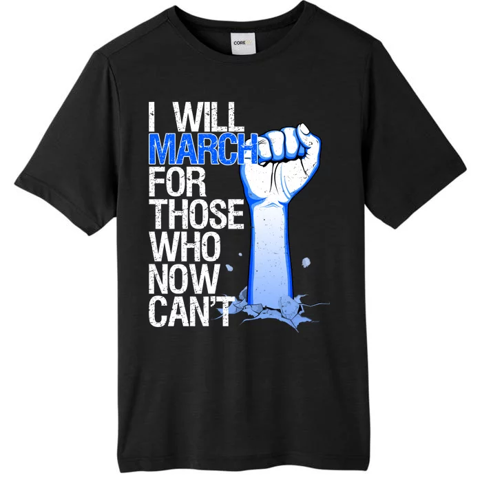 I Will March For Those Who Now Can't ChromaSoft Performance T-Shirt