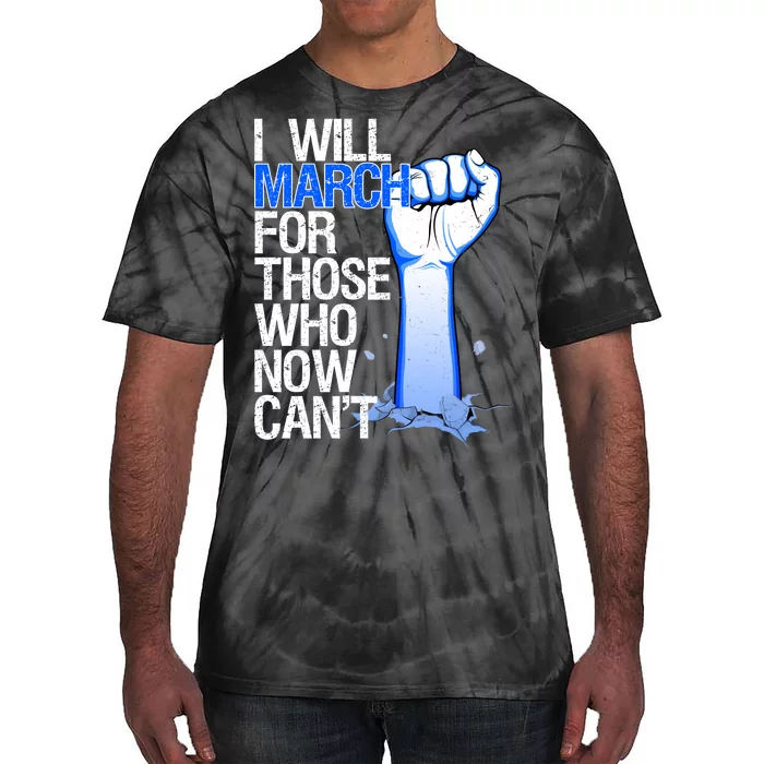 I Will March For Those Who Now Can't Tie-Dye T-Shirt