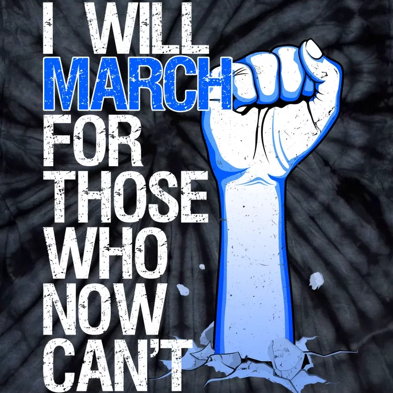 I Will March For Those Who Now Can't Tie-Dye T-Shirt