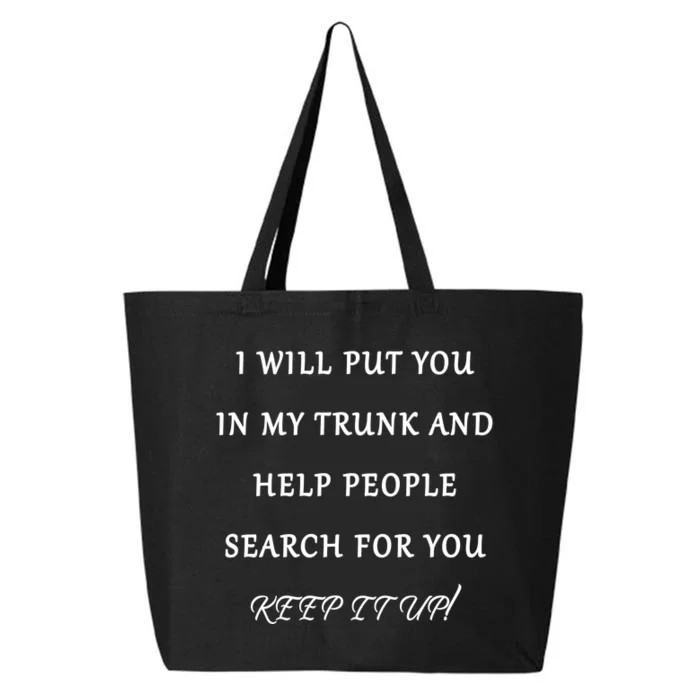 I Will Put Your In my Trunk And Help People Search For You 25L Jumbo Tote