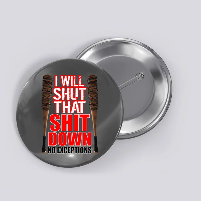 I Will Shut That Shit Down No Exceptions Barbwire Bat Dead Zombies Button