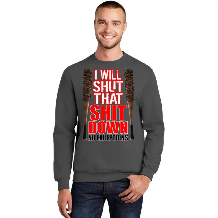 I Will Shut That Shit Down No Exceptions Barbwire Bat Dead Zombies Tall Sweatshirt