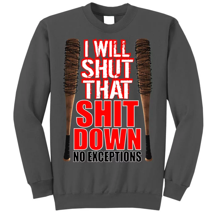 I Will Shut That Shit Down No Exceptions Barbwire Bat Dead Zombies Tall Sweatshirt