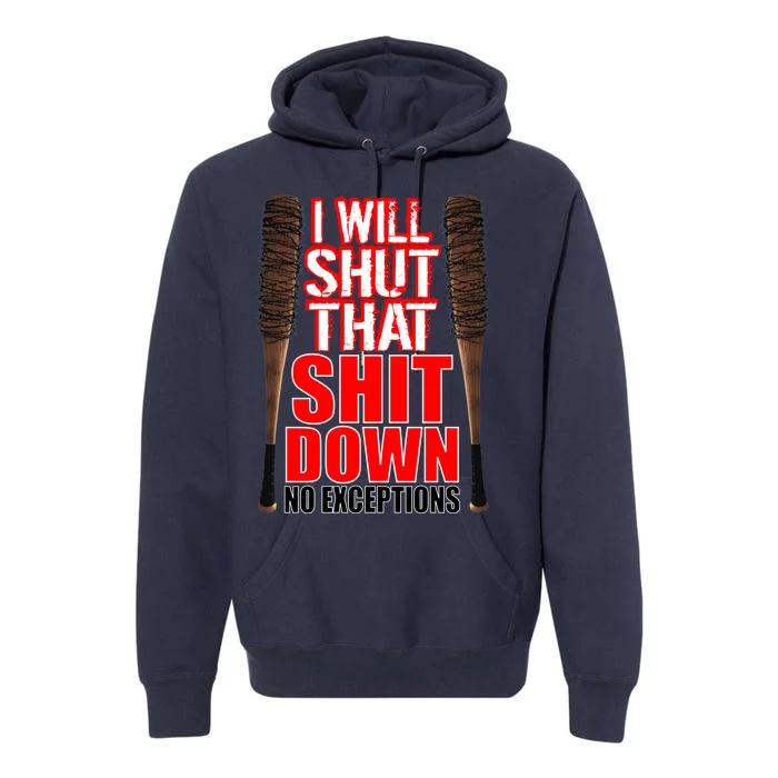 I Will Shut That Shit Down No Exceptions Barbwire Bat Dead Zombies Premium Hoodie