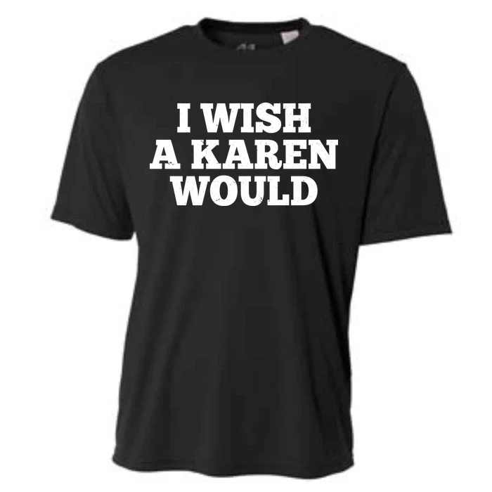 I Wish A Karen Would Cooling Performance Crew T-Shirt