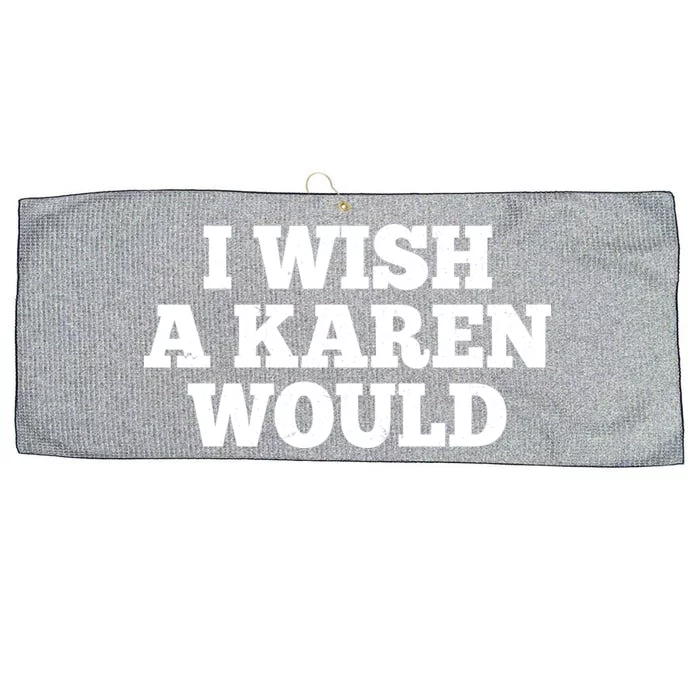 I Wish A Karen Would Large Microfiber Waffle Golf Towel