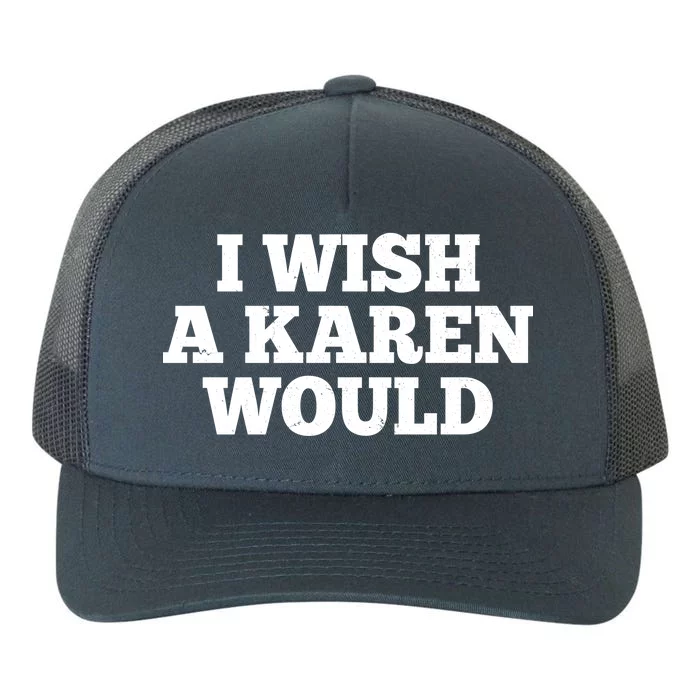 I Wish A Karen Would Yupoong Adult 5-Panel Trucker Hat