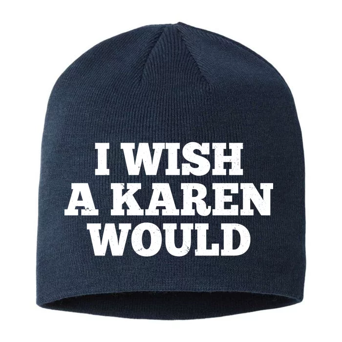 I Wish A Karen Would 8 1/2in Sustainable Knit Beanie