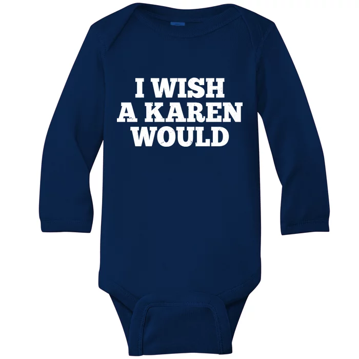 I Wish A Karen Would Baby Long Sleeve Bodysuit