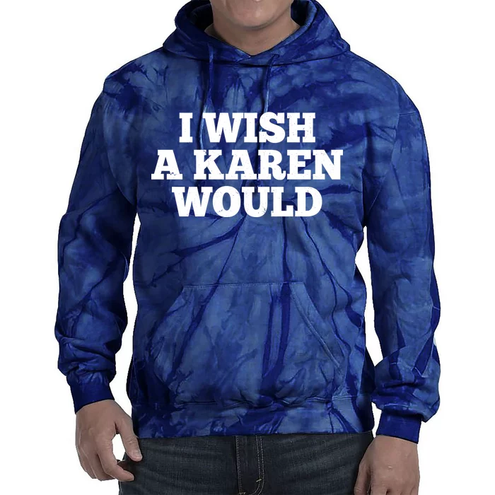 I Wish A Karen Would Tie Dye Hoodie