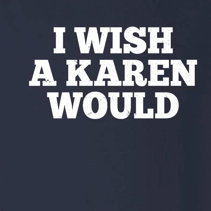 I Wish A Karen Would Toddler Long Sleeve Shirt