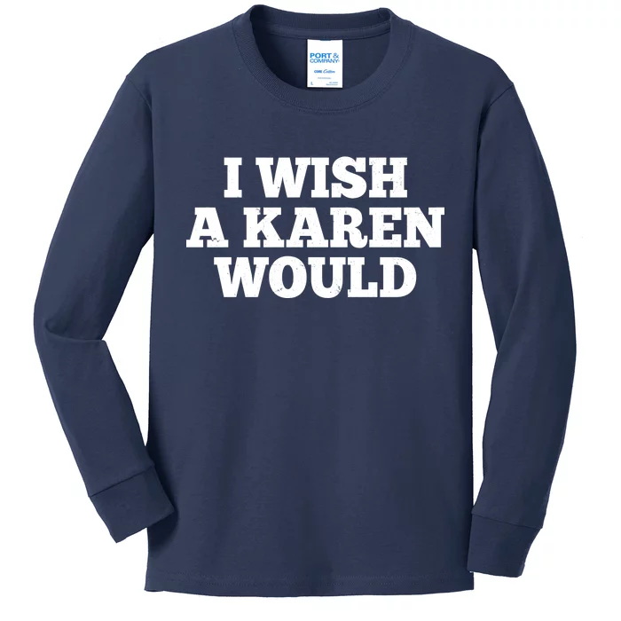 I Wish A Karen Would Kids Long Sleeve Shirt