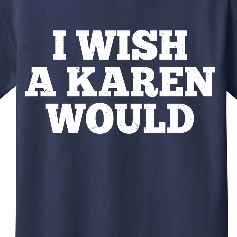 I Wish A Karen Would Kids T-Shirt