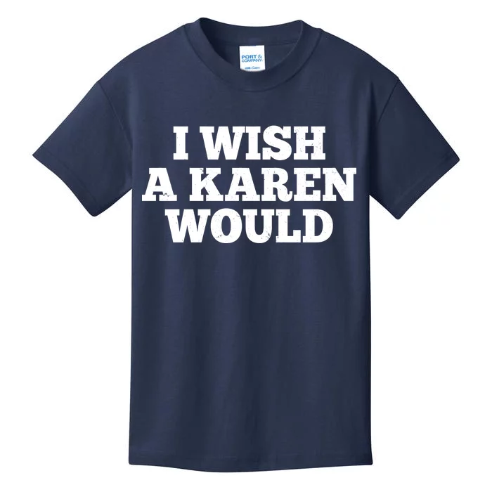 I Wish A Karen Would Kids T-Shirt