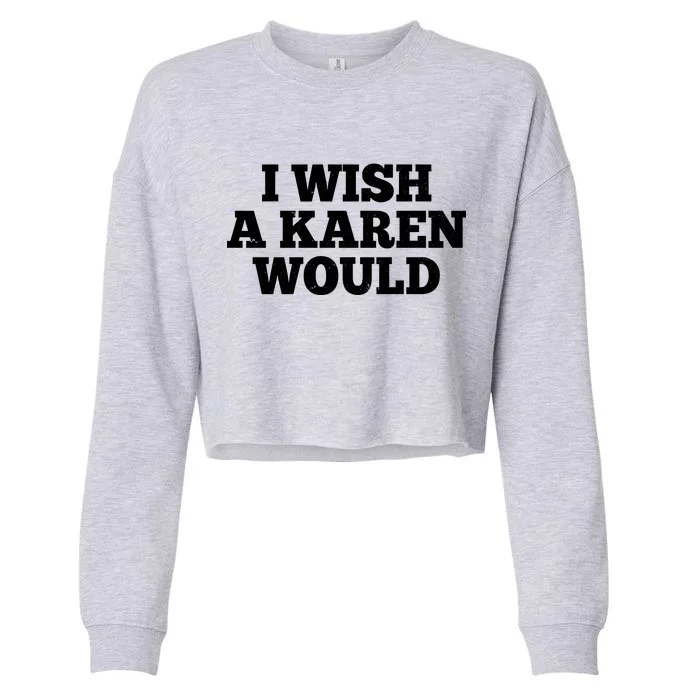 I Wish A Karen Would Cropped Pullover Crew