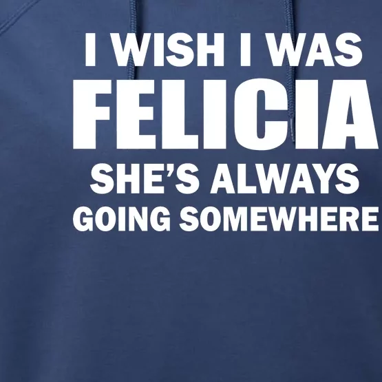 I Wish I Was Felicia Performance Fleece Hoodie