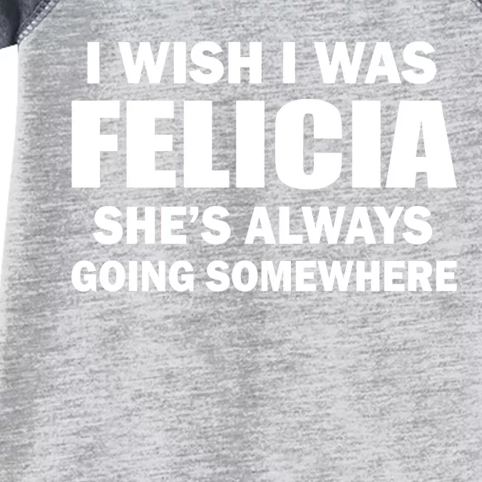 I Wish I Was Felicia Infant Baby Jersey Bodysuit