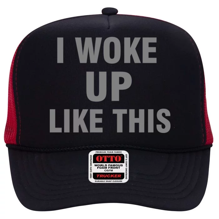 I Woke Up Like This High Crown Mesh Trucker Hat