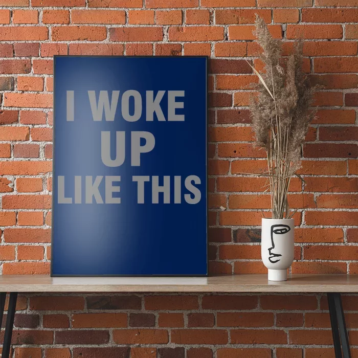 I Woke Up Like This Poster