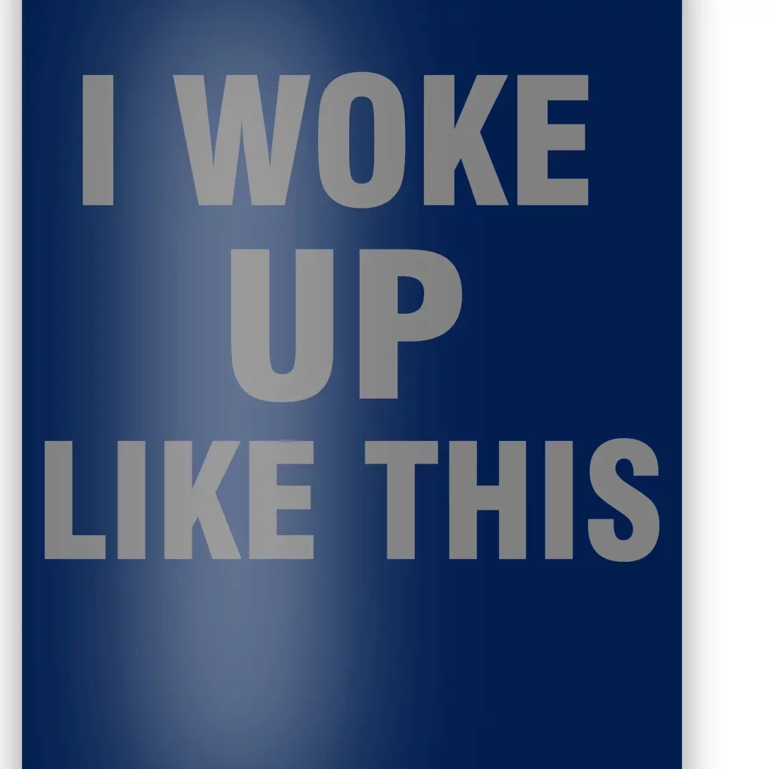 I Woke Up Like This Poster