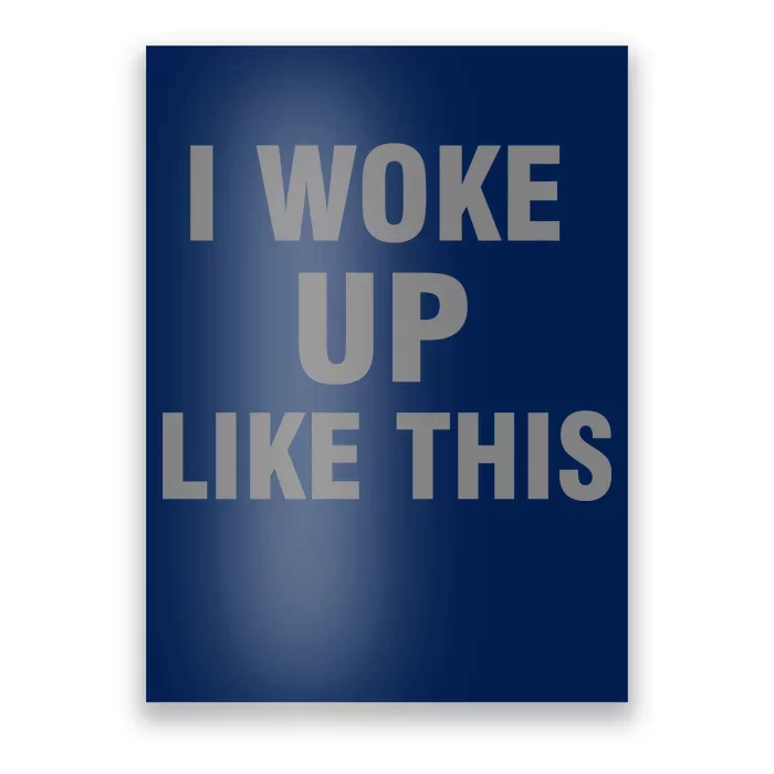 I Woke Up Like This Poster