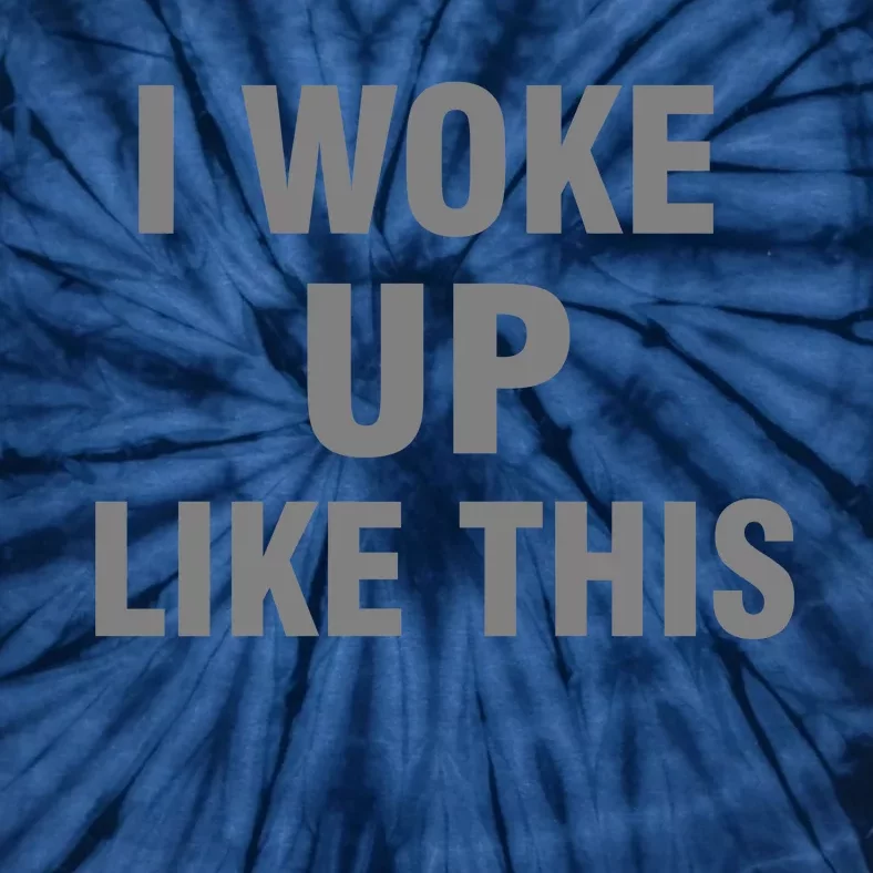 I Woke Up Like This Tie-Dye T-Shirt