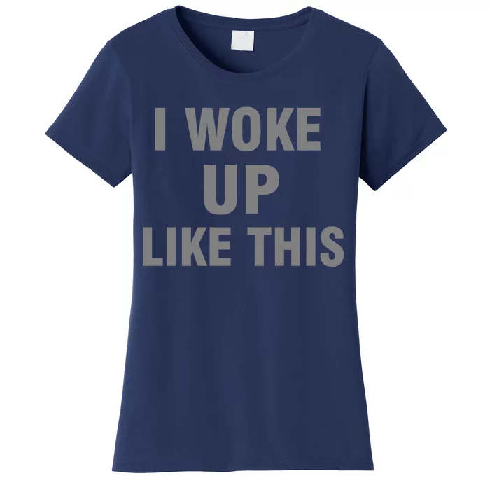 I Woke Up Like This Women's T-Shirt