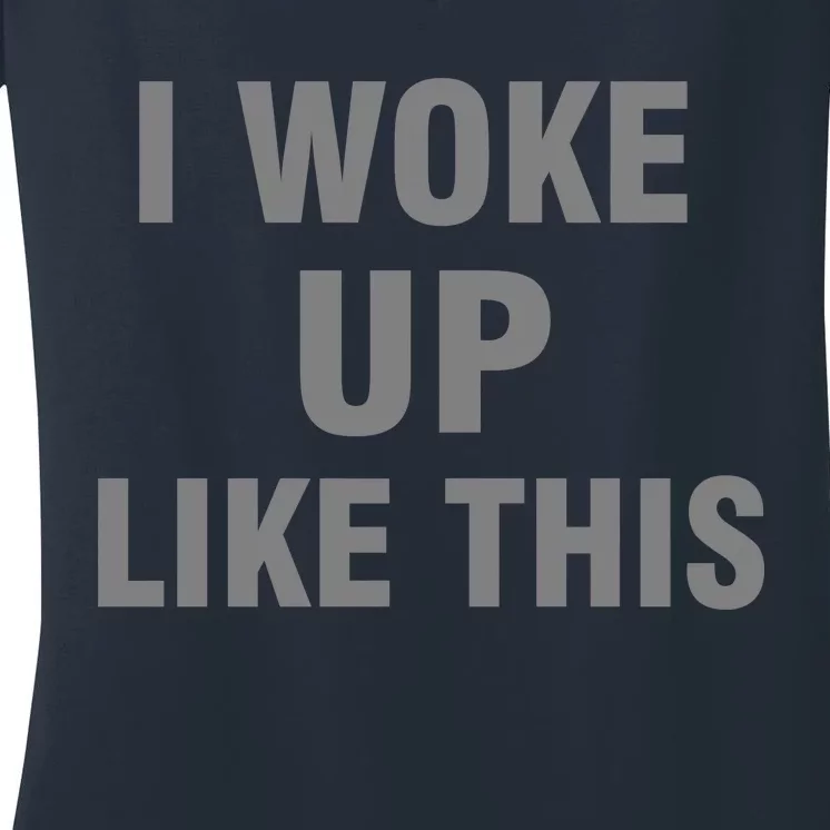 I Woke Up Like This Women's V-Neck T-Shirt