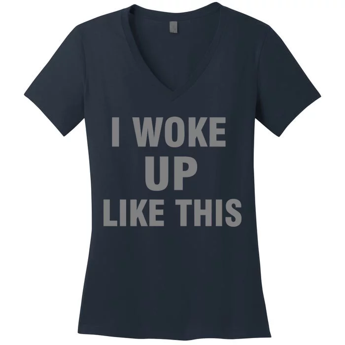 I Woke Up Like This Women's V-Neck T-Shirt