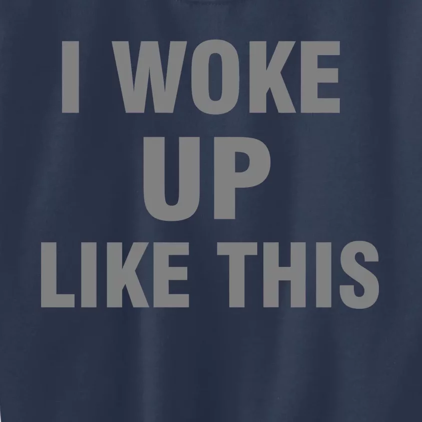 I Woke Up Like This Kids Sweatshirt