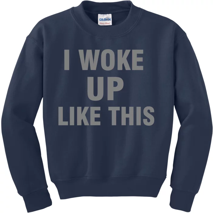 I Woke Up Like This Kids Sweatshirt