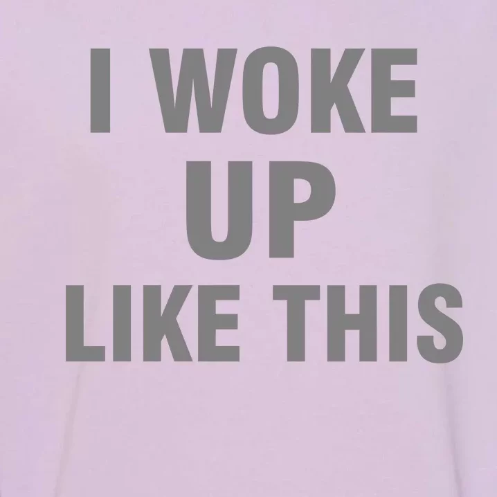 I Woke Up Like This Garment-Dyed Sweatshirt