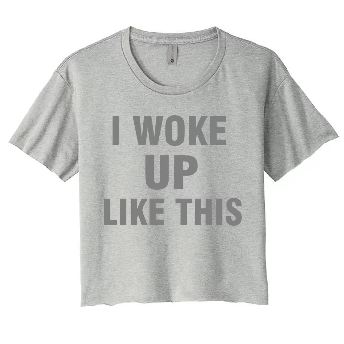 I Woke Up Like This Women's Crop Top Tee