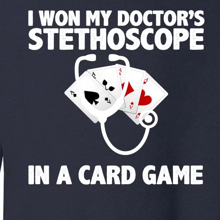 I Won My Doctor's Stethoscope Card Game Toddler Sweatshirt