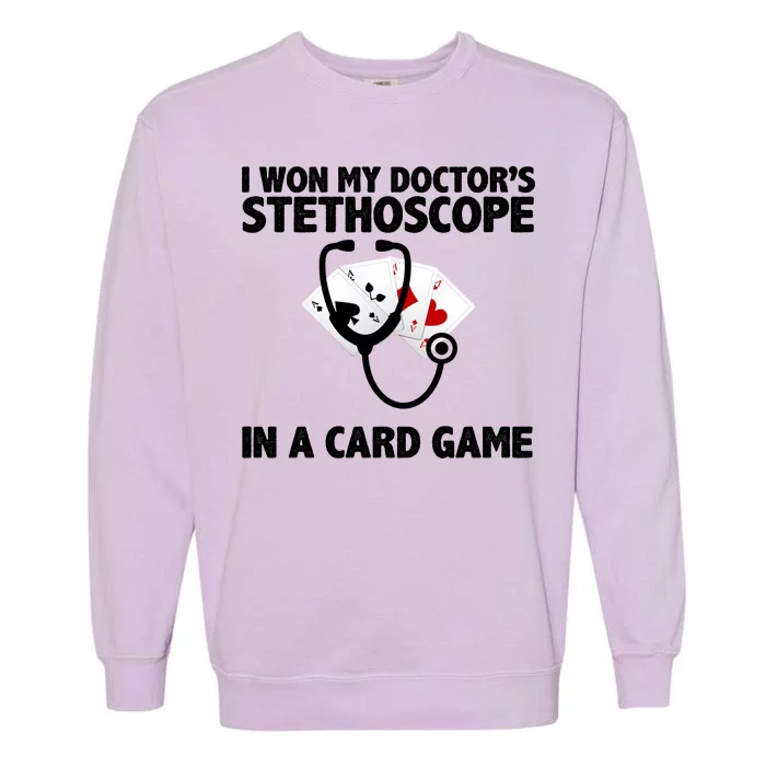 I Won My Doctor's Stethoscope Card Game Garment-Dyed Sweatshirt