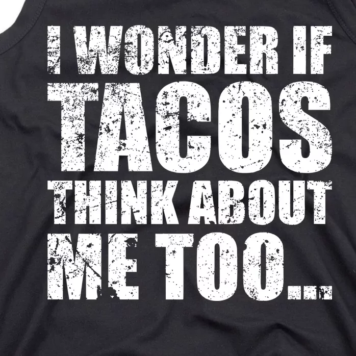 I Wonder if Tacos Think About Me Too Tank Top